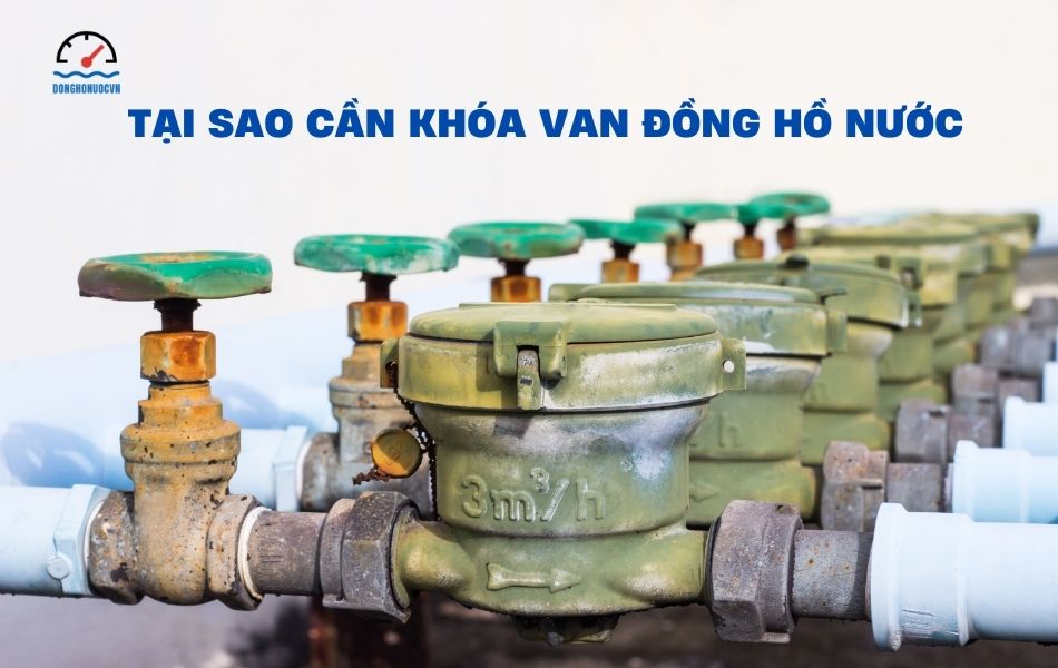 Tại sao cần khóa van đồng hồ nước?