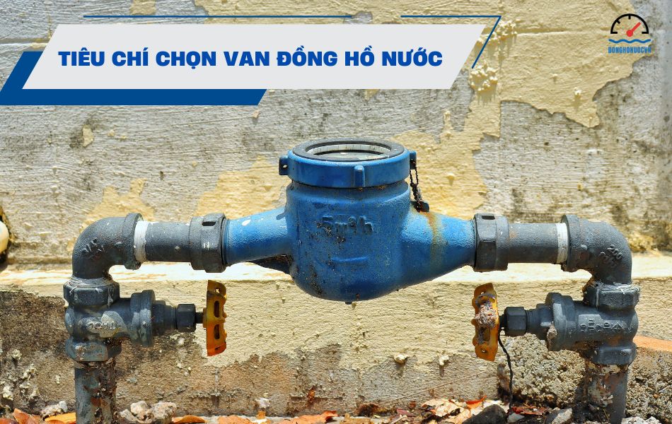 Tiêu chí lựa chọn van đồng hồ nước phù hợp