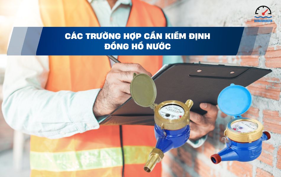 Các trường hợp cần kiểm định đồng hồ nước lạnh