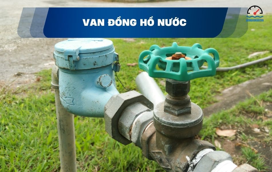 Van đồng hồ nước là thiết bị gắn liền với đồng hồ đo nước