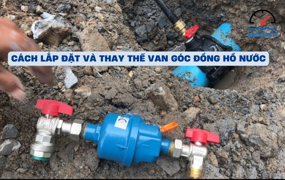 Hướng dẫn lắp đặt và thay thế van góc đồng hồ nước
