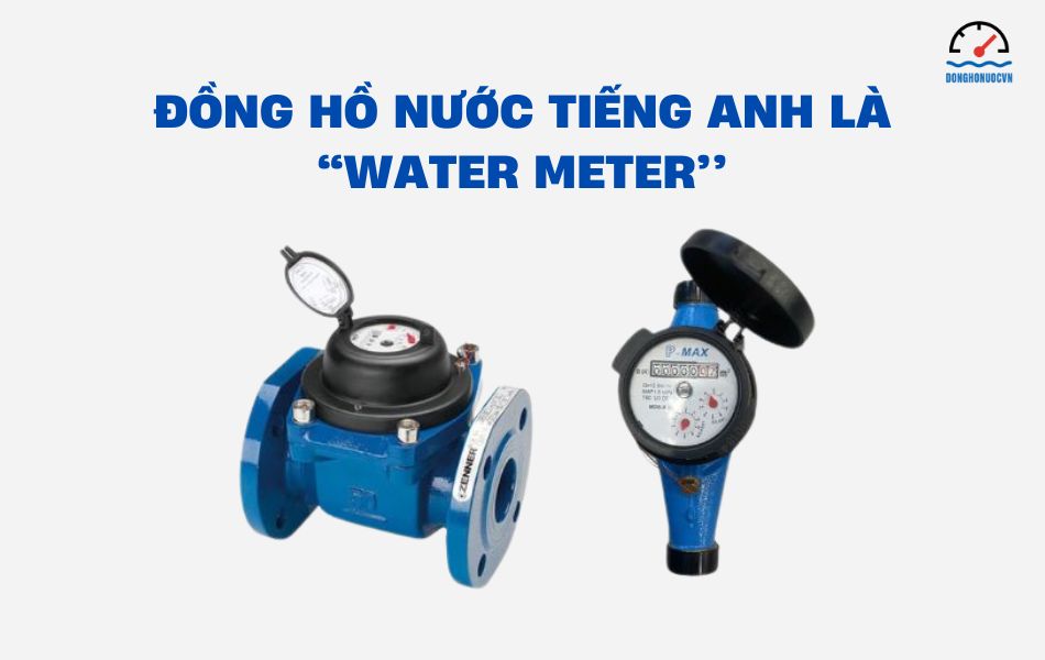Đồng hồ nước tiếng Anh là Water Meter