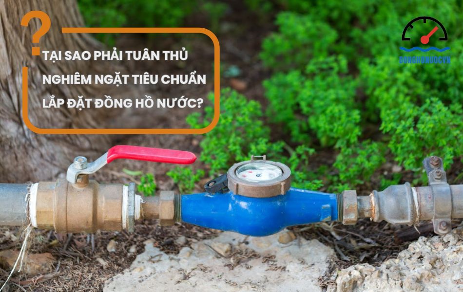 tại sao phải tuân thủ tiêu chuẩn lắp đặt đồng hồ nước
