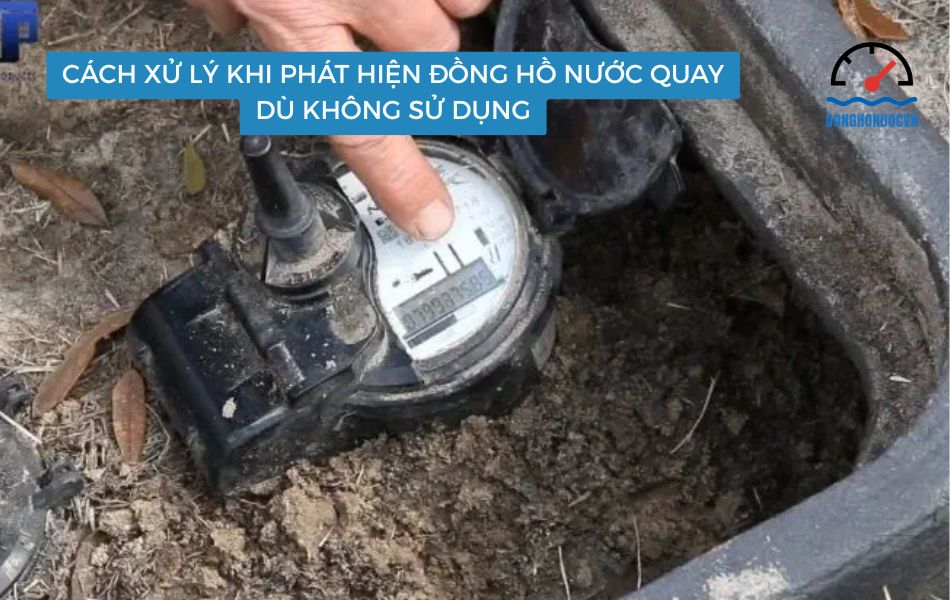 cách xử lý khi phát hiện đồng hồ nước quay dù không sử dụng