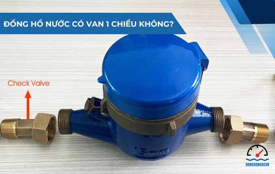 Giải đáp thắc mắc đồng hồ nước có van 1 chiều không?