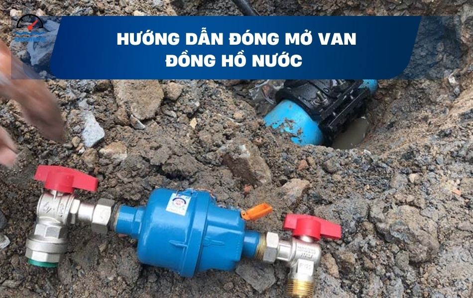 Hướng dẫn cách đóng mở van đồng hồ nước đơn giản, dễ làm