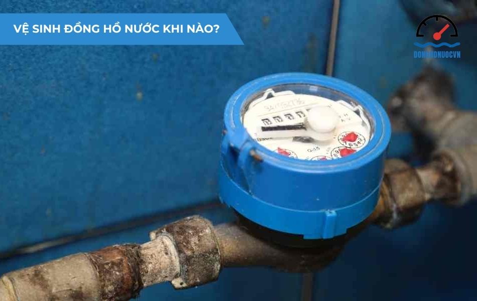 Nên vệ sinh đồng hồ nước định kỳ từ 6 tháng đến 1 năm
